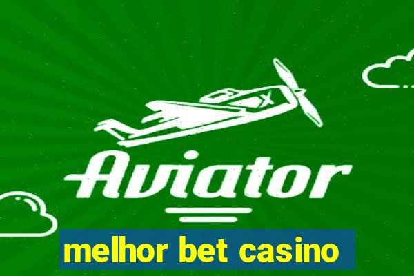 melhor bet casino