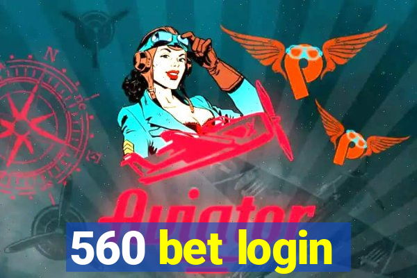 560 bet login