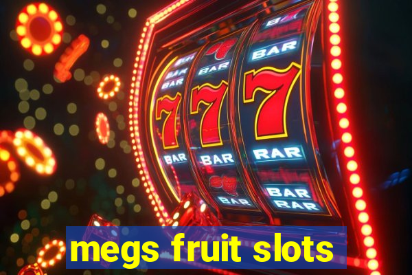 megs fruit slots