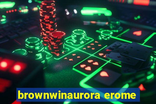 brownwinaurora erome