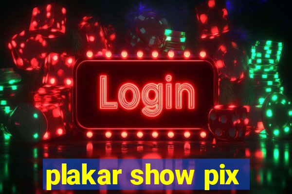 plakar show pix