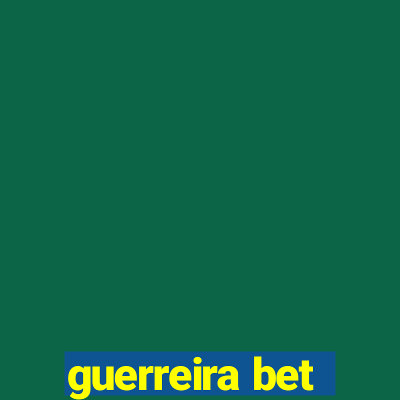 guerreira bet