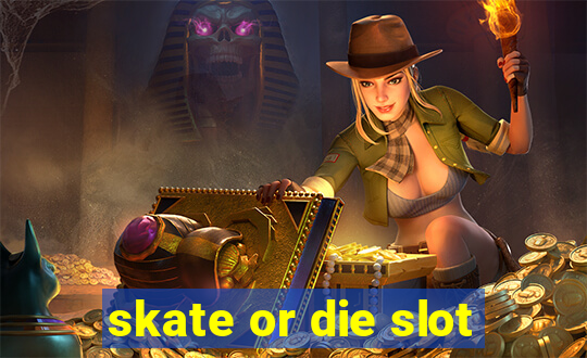 skate or die slot