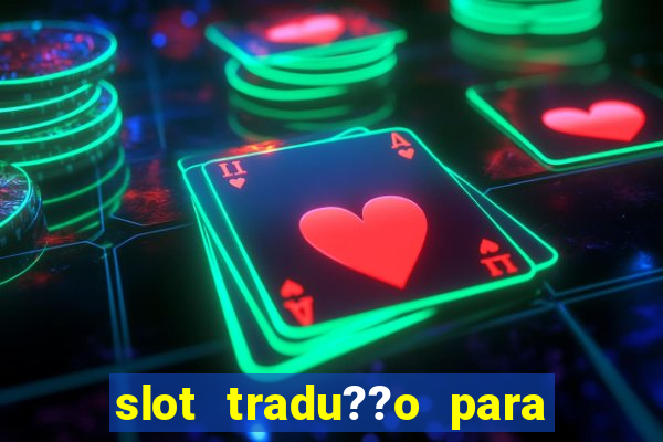 slot tradu??o para o português