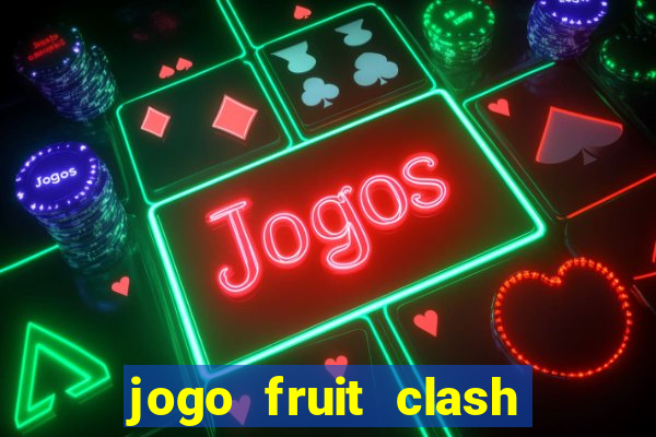 jogo fruit clash paga mesmo