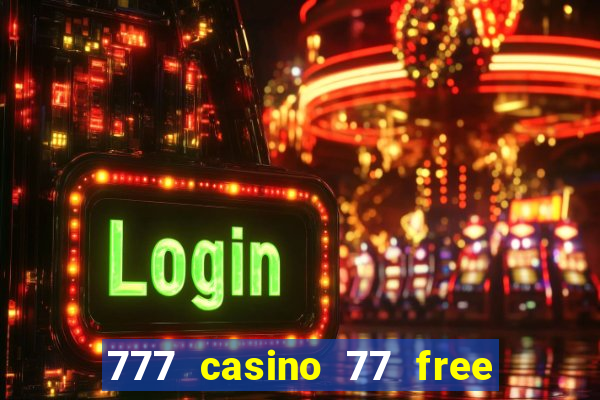 777 casino 77 free spins no deposit