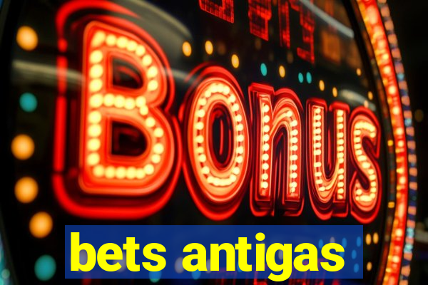 bets antigas