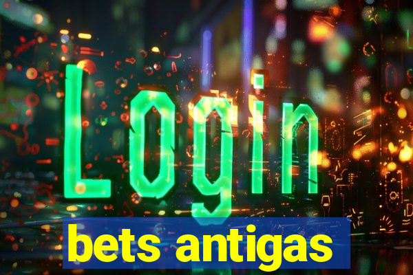 bets antigas