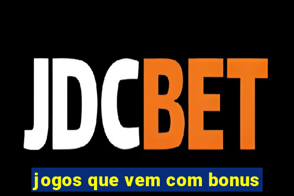 jogos que vem com bonus