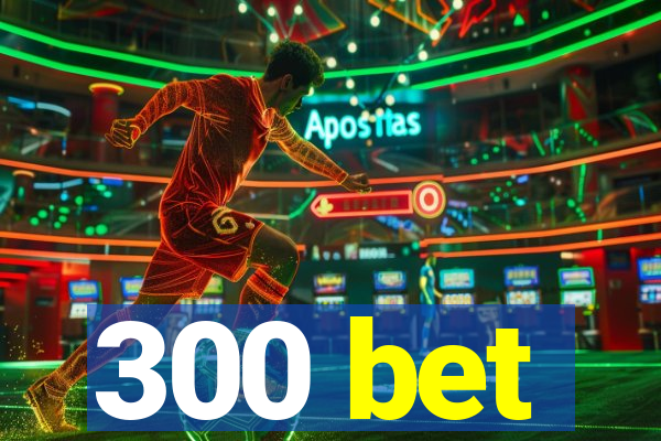 300 bet