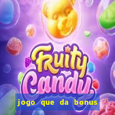 jogo que da bonus sem deposito