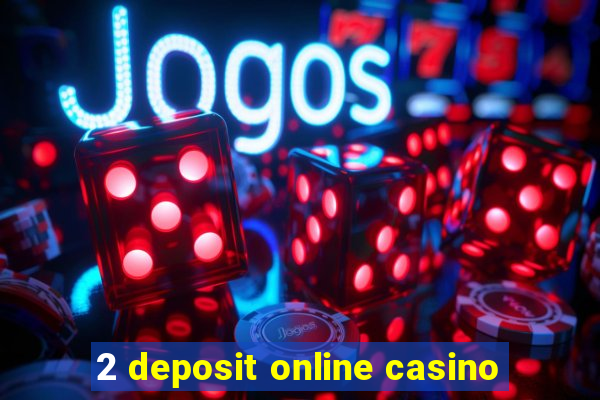 2 deposit online casino