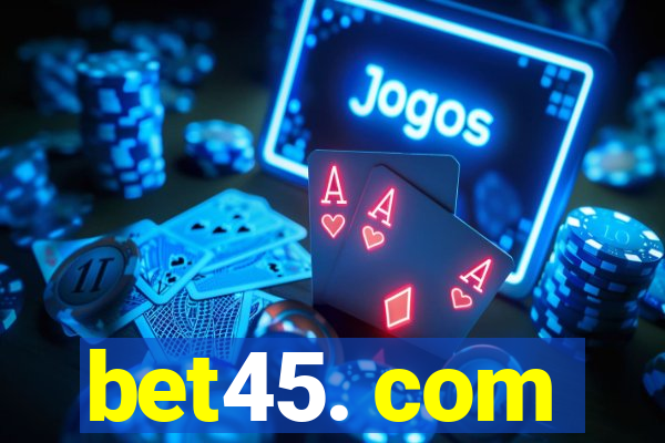 bet45. com