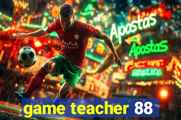 game teacher 88