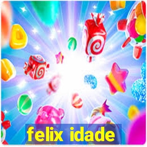 felix idade