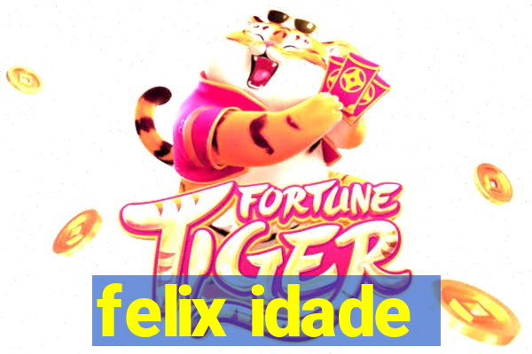 felix idade