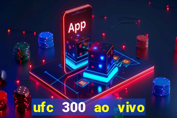 ufc 300 ao vivo online grátis