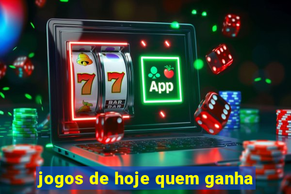 jogos de hoje quem ganha