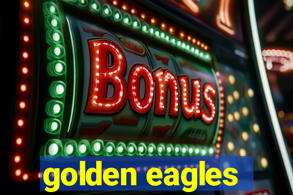 golden eagles