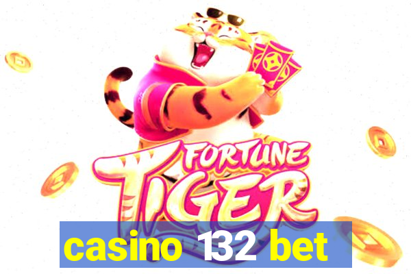 casino 132 bet