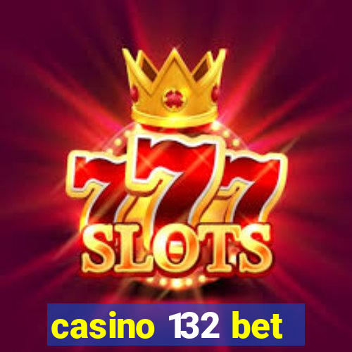 casino 132 bet