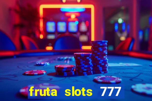 fruta slots 777 paga mesmo