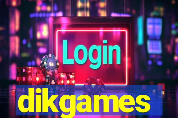 dikgames