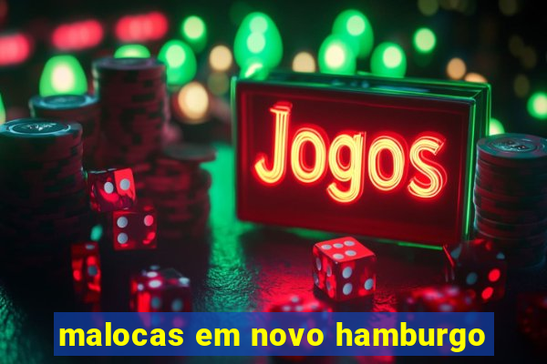 malocas em novo hamburgo