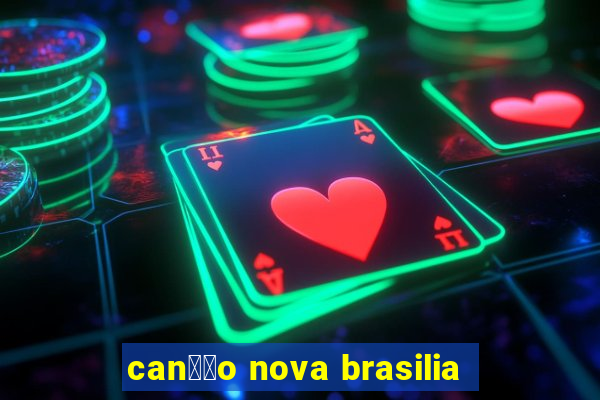 can莽茫o nova brasilia