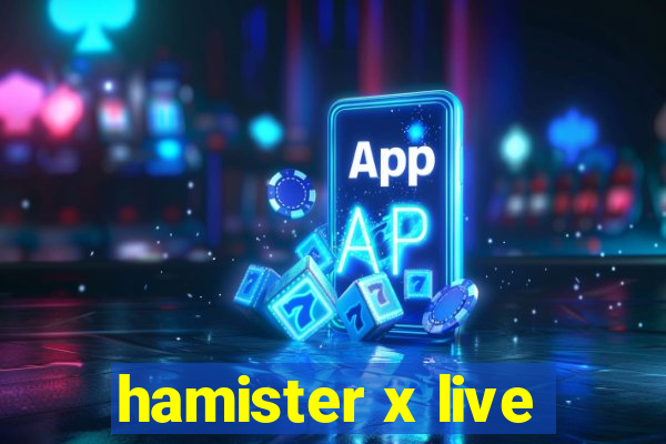 hamister x live