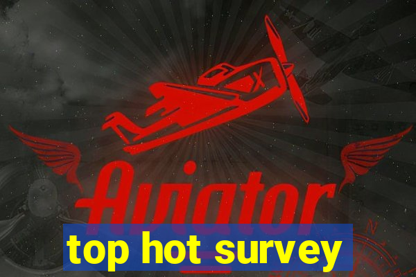 top hot survey