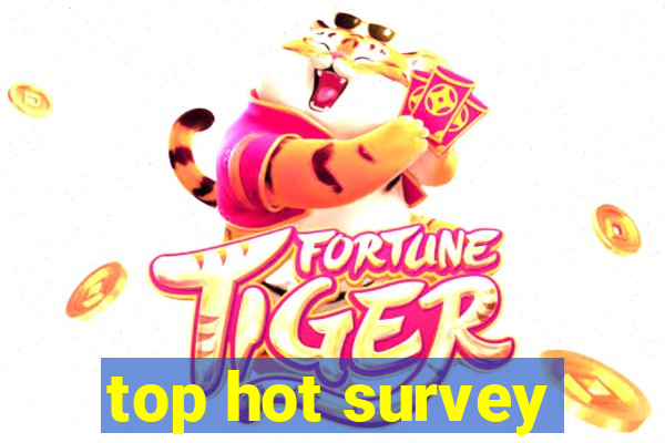 top hot survey