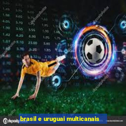 brasil e uruguai multicanais