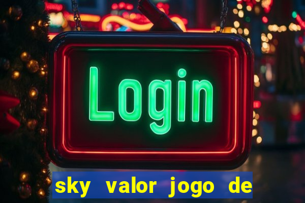 sky valor jogo de ganhar dinheiro