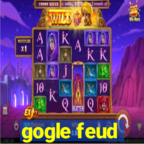 gogle feud