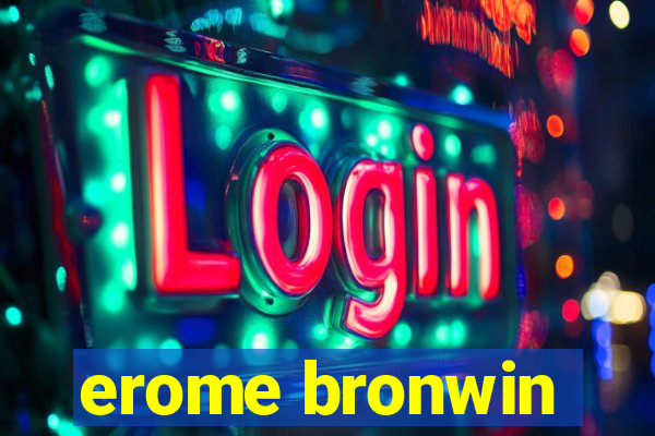 erome bronwin