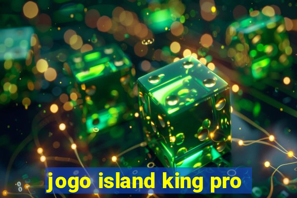 jogo island king pro