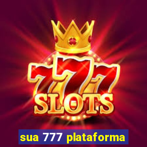 sua 777 plataforma