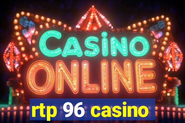 rtp 96 casino