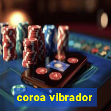 coroa vibrador