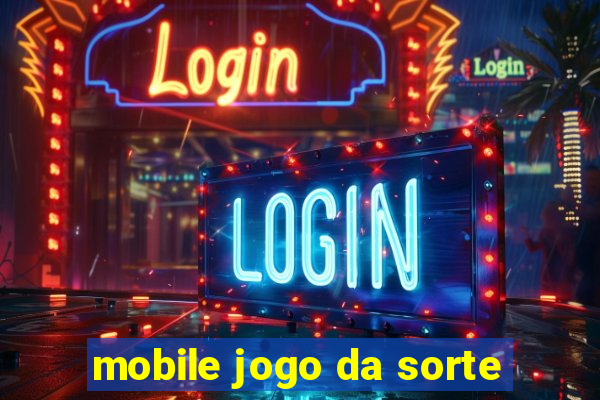 mobile jogo da sorte