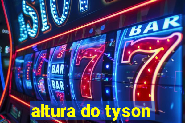 altura do tyson