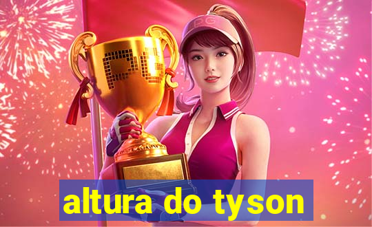 altura do tyson