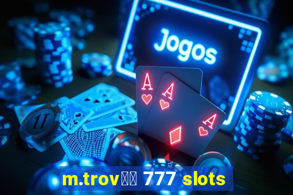 m.trov鑼玱 777 slots