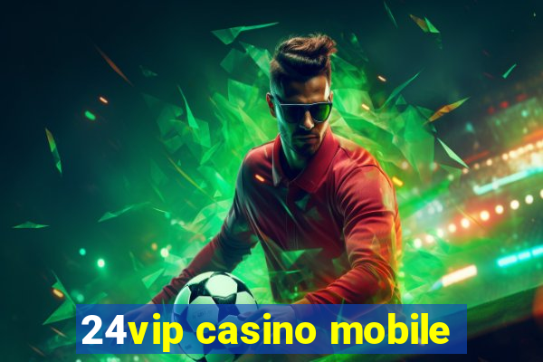 24vip casino mobile