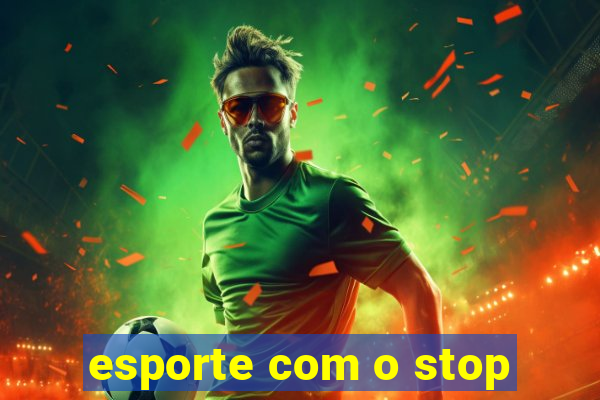 esporte com o stop