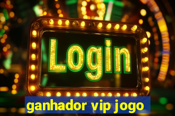 ganhador vip jogo