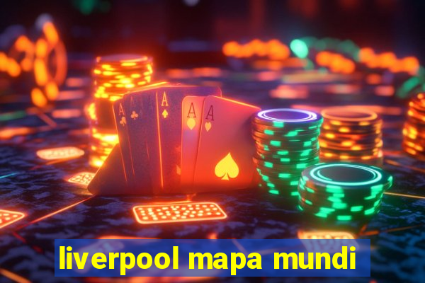 liverpool mapa mundi