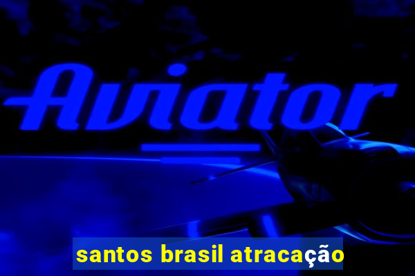 santos brasil atracação