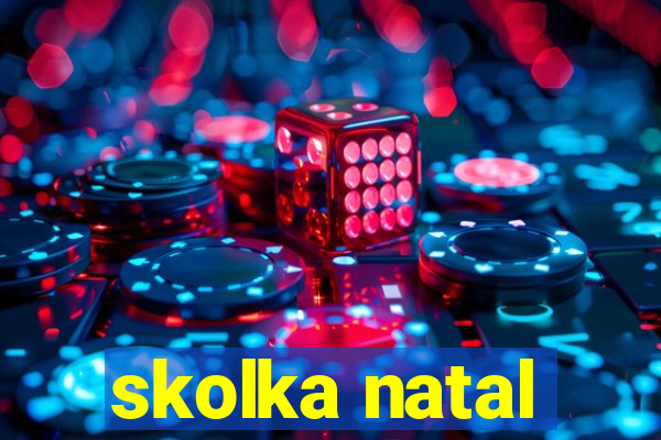 skolka natal